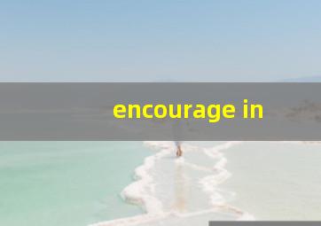 encourage in